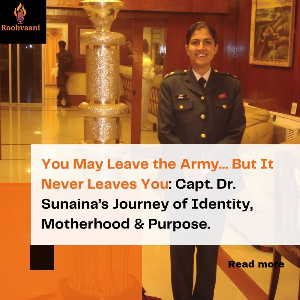 You May Leave the Army… But It Never Leaves You: Capt. Dr. Sunaina’s Journey of Identity, Motherhood &&nbsp;Purpose